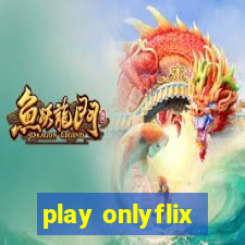 play onlyflix